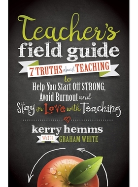 预订 Teacher’s Field Guide: 7 Truths about Teaching to Help You Start Off Strong, Avoid Burnout, and Stay in Love with