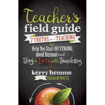 预订 Teacher’s Field Guide: 7 Truths about Teaching to Help You Start Off Strong, Avoid Burnout, and Stay in Love with