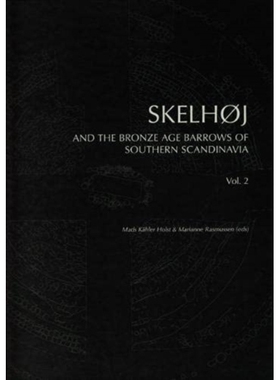 预订 Skelhøj and the Bronze Age Barrows of Southern Scandinavia: Barrow building and barrow assemblies. Vol. 2 南斯堪的