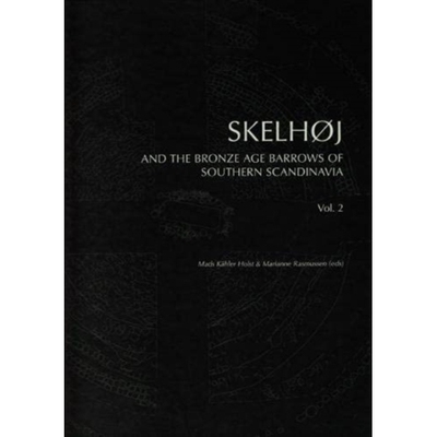 预订 Skelhøj and the Bronze Age Barrows of Southern Scandinavia: Barrow building and barrow assemblies. Vol. 2 南斯堪的