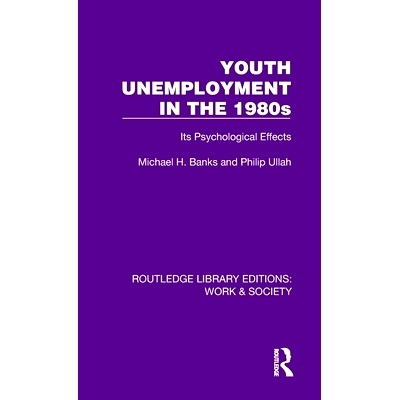 预订 Youth Unemployment in the 1980s: Its Psychological Effects 20世纪80年代的青年失业率：心理影响(重印版): 978103280704