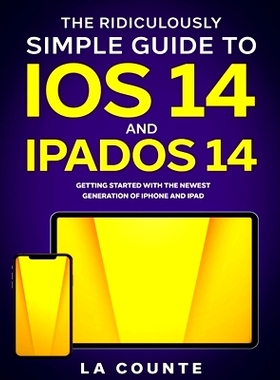 预订 The Ridiculously Simple Guide to iOS 14 and iPadOS 14: Getting Started With the Newest Generation of iPhone and iPa