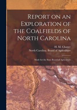[预订]Report on an Exploration of the Coalfields of North Carolina: Made for the State Board of Agricultur 9781014451804