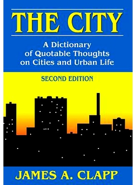 预订 The City: A Dictionary of Quotable Thoughts on Cities and Urban Life: 9781412852876