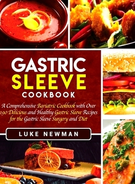 预订 Gastric Sleeve Cookbook: A Comprehensive Bariatric Cookbook with Over 190 Delicious and Healthy Gastric Sleeve Reci