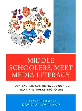 预订 Middle Schoolers, Meet Media Literacy: How Teachers Can Bring Economics, Media, and Marketing to Life 中学生，满足