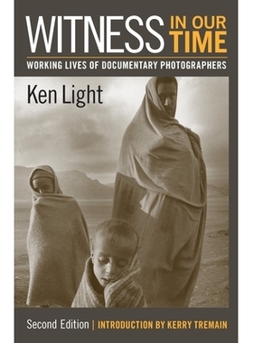 预订 Witness in Our Time, Second Edition: Working Lives of Documentary Photographers 我们时代的见证，*版：纪实摄影师的工