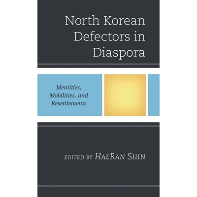 预订 North Korean Defectors in Diaspora: Identities, Mobilities, and Resettlements 散居的朝鲜叛逃者:身份、流动性和重新安