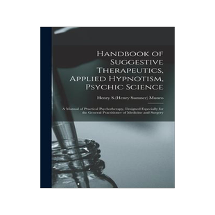 [预订]Handbook of Suggestive Therapeutics, Applied Hypnotism, Psychic Science: a Manual of Practical Psych 9781013924545