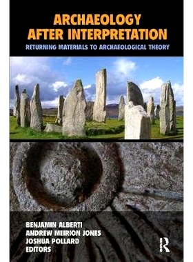 预订 Archaeology After Interpretation: Returning Materials to Archaeological Theory 考古学解释：考古理论后返回材料: 9781
