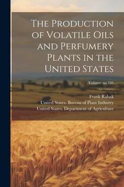 [预订]The Production of Volatile Oils and Perfumery Plants in the United States; Volume * 9781020496509