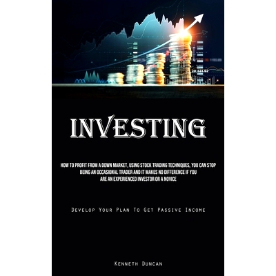 预订 Investing: How To Profit From A Down Market, Using Stock Trading Techniques, You Can S* Being An Occasional Trade