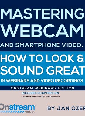 预订 Mastering Webcam and Smartphone Video: Onstream Webinars Edition: 9780976259596