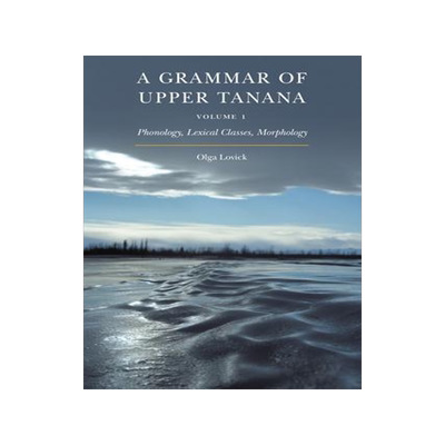 [预订]A Grammar of Upper Tanana, Volume 1, Volume 1: Phonology, Lexical Classes, Morphology 9781496222275