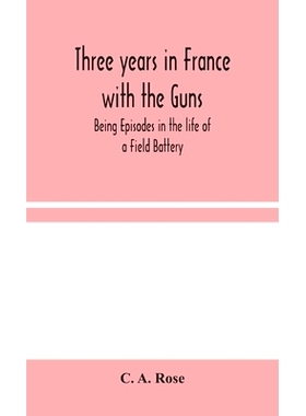 预订 Three years in France with the Guns: Being Episodes in the life of a Field Battery: 9789354045141