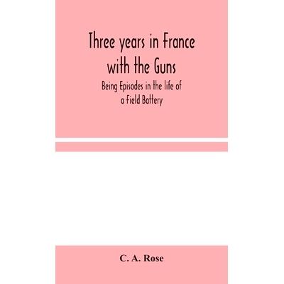 预订 Three years in France with the Guns: Being Episodes in the life of a Field Battery: 9789354045141