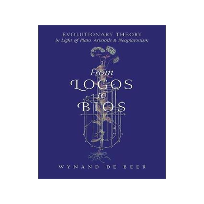 [预订]From Logos to Bios: Evolutionary Theory in Light of Plato, Aristotle & Neoplatonism 9781621383444