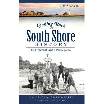预订 Looking Back at South Shore History: From Plymouth Rock to Quincy Granite: 9781540232144