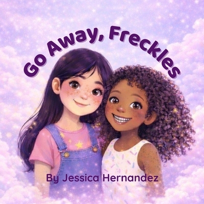 预订 Go Away, Freckles: A children’s book about loving what makes you different 9798246076453