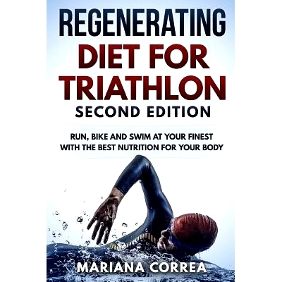 预订 REGENERATING DIET FOR TRIATHLON SECOND EDiTION: RUN, BIKE AND SWIM AT YOUR FINEST WiTH THE BEST NUTRITION FOR YOUR