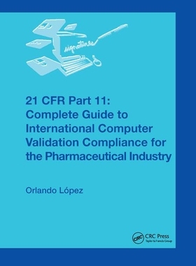 【预订】21 Cfr Part 11: Complete Guide to International Computer Validation Compliance for the Pharmaceutical Indu...