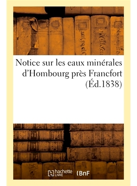 预订 Notice Sur Les Eaux Minerales D’Hombourg Pres Francfort 关于法兰克福附近洪堡矿泉水的通知: 9782014087659