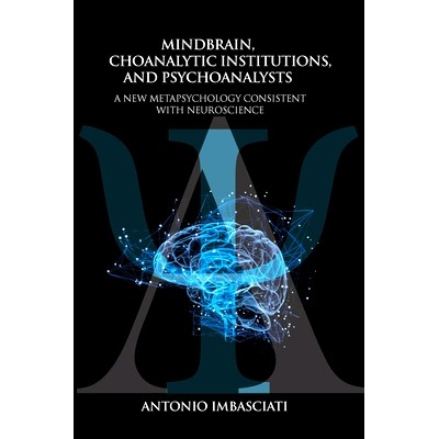 预订 Mindbrain, Psychoanalytic Institutions, and Psychoanalysts: A New Metapsychology Consistent with Neuroscience Mindb