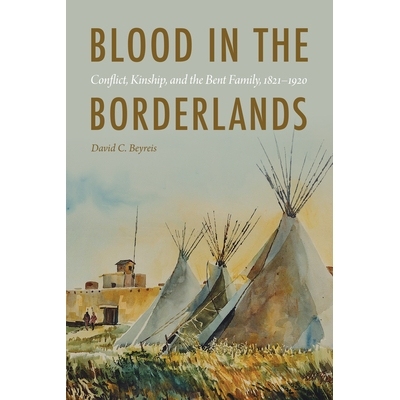 预订 Blood in the Borderlands: Conflict, Kinship, and the Bent Family, 1821–1920 边疆之血： 冲突、亲属关系和本特家族，1