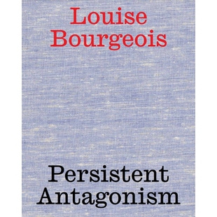 预订 Louise Bourgeois: Persistent Antagonism 路易丝·布尔乔亚：持久的对抗: 9783753305202