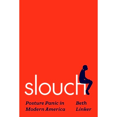 预订 Slouch: Posture Panic in Modern America 懒散：现代美国的姿势恐慌: 9780691235493