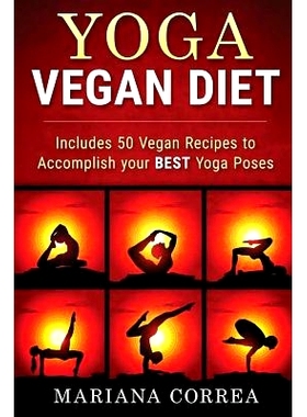 预订 YOGA VEGAN Diet: Includes 50 Vegan Recipes to Accomplish your BEST Yoga Poses: 9781523813001