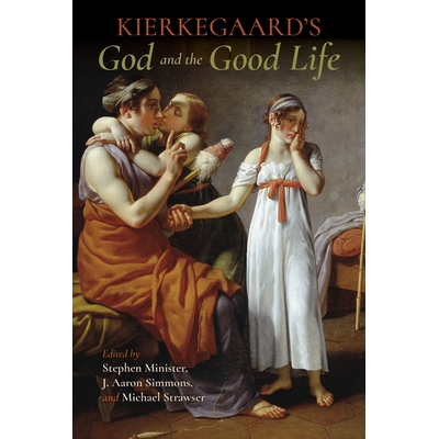 预订 Kierkegaard’s God and the Good Life 克尔凯郭尔的上帝和美好的生活: 9780253029249