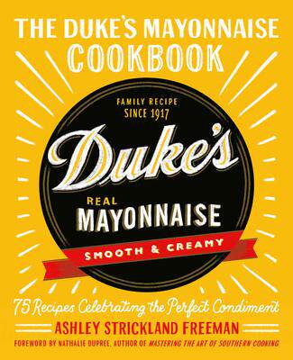 [预订]The Duke’s Mayonnaise Cookbook: 75 Recipes Celebrating the Perfect Condiment 9781538717349