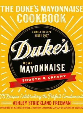 [预订]The Duke’s Mayonnaise Cookbook: 75 Recipes Celebrating the Perfect Condiment 9781538717349