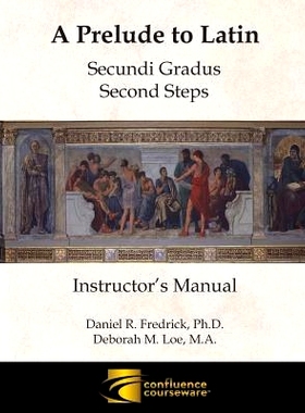 预订 A Prelude to Latin: Secundi Gradus - Second Steps Instructor’s Manual: 9781945265013
