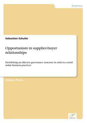 [预订]Opportunism in supplier-buyer relationships: Establishing an effective governance structure in order 9783836600910