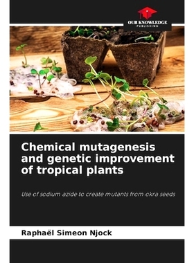 预订 Chemical mutagenesis and genetic improvement of tropical plants: Use of sodium azide to create mutants from okra se
