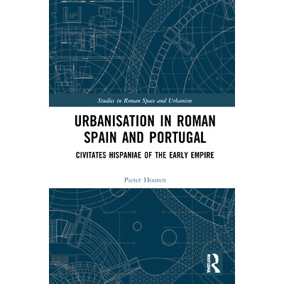 预订 Urbanisation in Roman Spain and Portugal: Civitates Hispaniae in the Early Empire 罗马西班牙和葡萄牙的城市化：在早