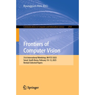 预订 Frontiers of Computer Vision 31st International Workshop, IW-FCV 2025, Seoul, South Korea, February 10–12, 2025, R