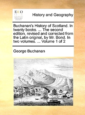 预订 Buchanan’s History of Scotland. in Twenty Books. ... the Second Edition, Revised and Corrected from the Latin Orig