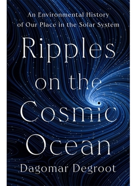 预订 Ripples on the Cosmic Ocean: An Environmental History of Our Place in the Solar System 宇宙海洋的涟漪：我们在太阳系