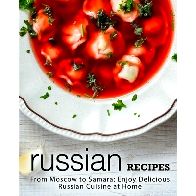 预订 Russian Recipes: From Moscow to Samara; Enjoy Delicious Russian Cuisine at Home: 9781718658738