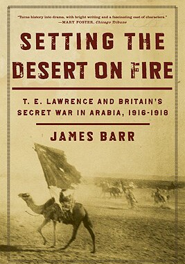 【预售】Setting the Desert on Fire: T.E. Lawrence and Britain’s Secret War in Arabia, 1916-1918