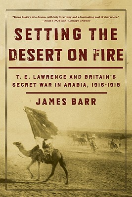 【预售】Setting the Desert on Fire: T.E. Lawrence and Britain’s Secret War in Arabia, 1916-1918