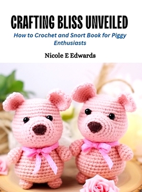 预订 Crafting Bliss Unveiled: How to Crochet and Snort Book for Piggy Enthusiasts: 9798872472261