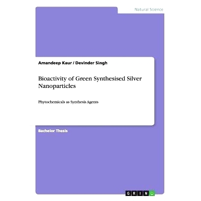 预订 Bioactivity of Green Synthesised Silver Nanoparticles: Phytochemicals as Synthesis Agents: 9783656946397