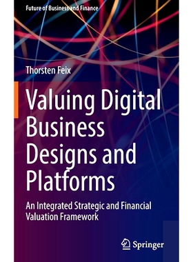预订 Valuing Digital Business Designs and Platforms: An Integrated Strategic and Financial Valuation Framework 评估数字