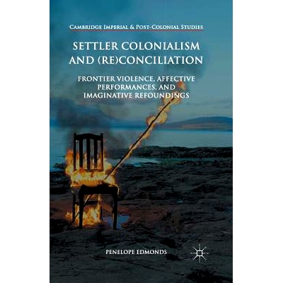 预订 Settler Colonialism and (Re)conciliation: Frontier Violence, Affective Performances, and Imaginative Refoundings: 9