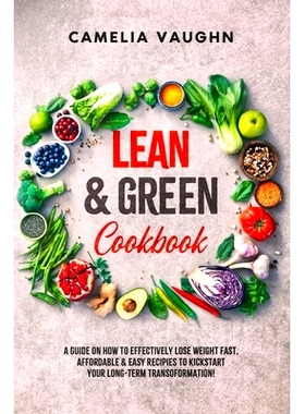 预订 LEAN & GREEN Cookbook: A Guide on How to Effectively Lose Weight Fast, Affordable & Easy Recipes to Kickstart Your