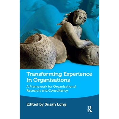 预订 Transforming Experience in Organisations: A Framework for Organisational Research and Consultancy 转变组织经验：组